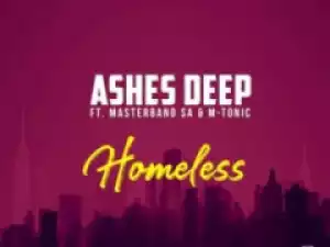 Ashes Deep - Homeless ft. MasterBand SA & M-Tonic